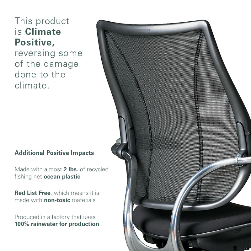This product is Climate Positive, reversing some of the damage done to the climate. Additional Positive Impacts Made with almost 2 pounds of recycled fishing net ocean plastic. Red List Free, which means it is made with non-toxic materials. Produced in a factory that uses 100% rainwater for production.